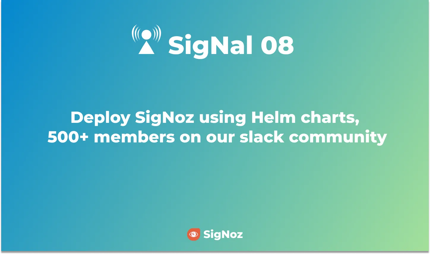 Deploy SigNoz using Helm charts 500 members on our slack