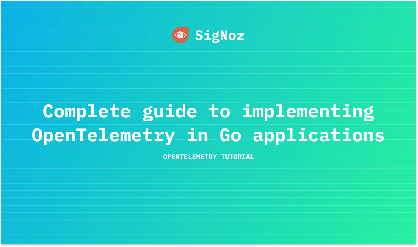 Complete guide to implementing OpenTelemetry in Go applications | SigNoz