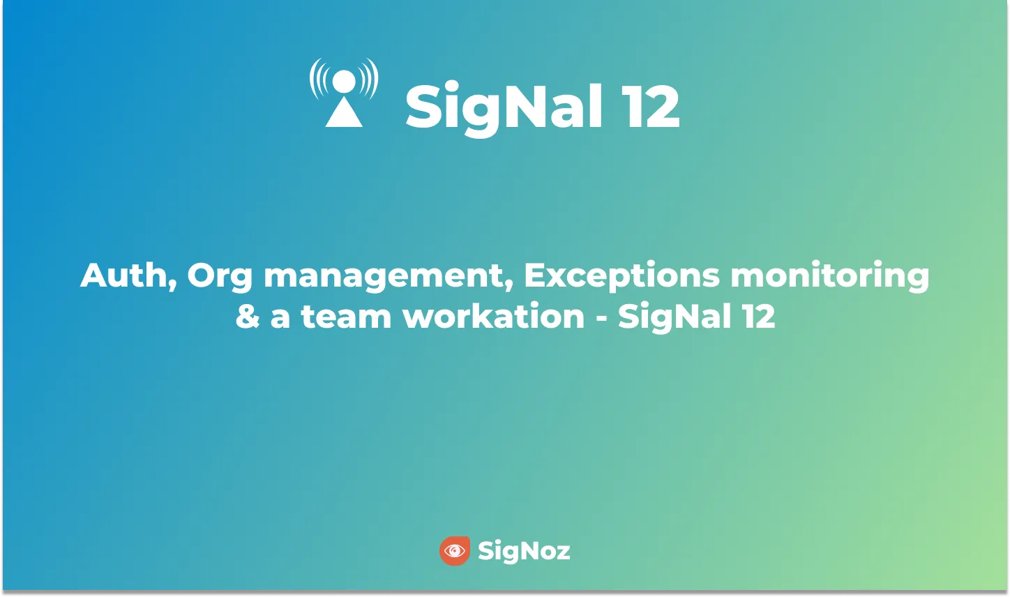 Auth, Org management, Exceptions monitoring & a team workation SigNal