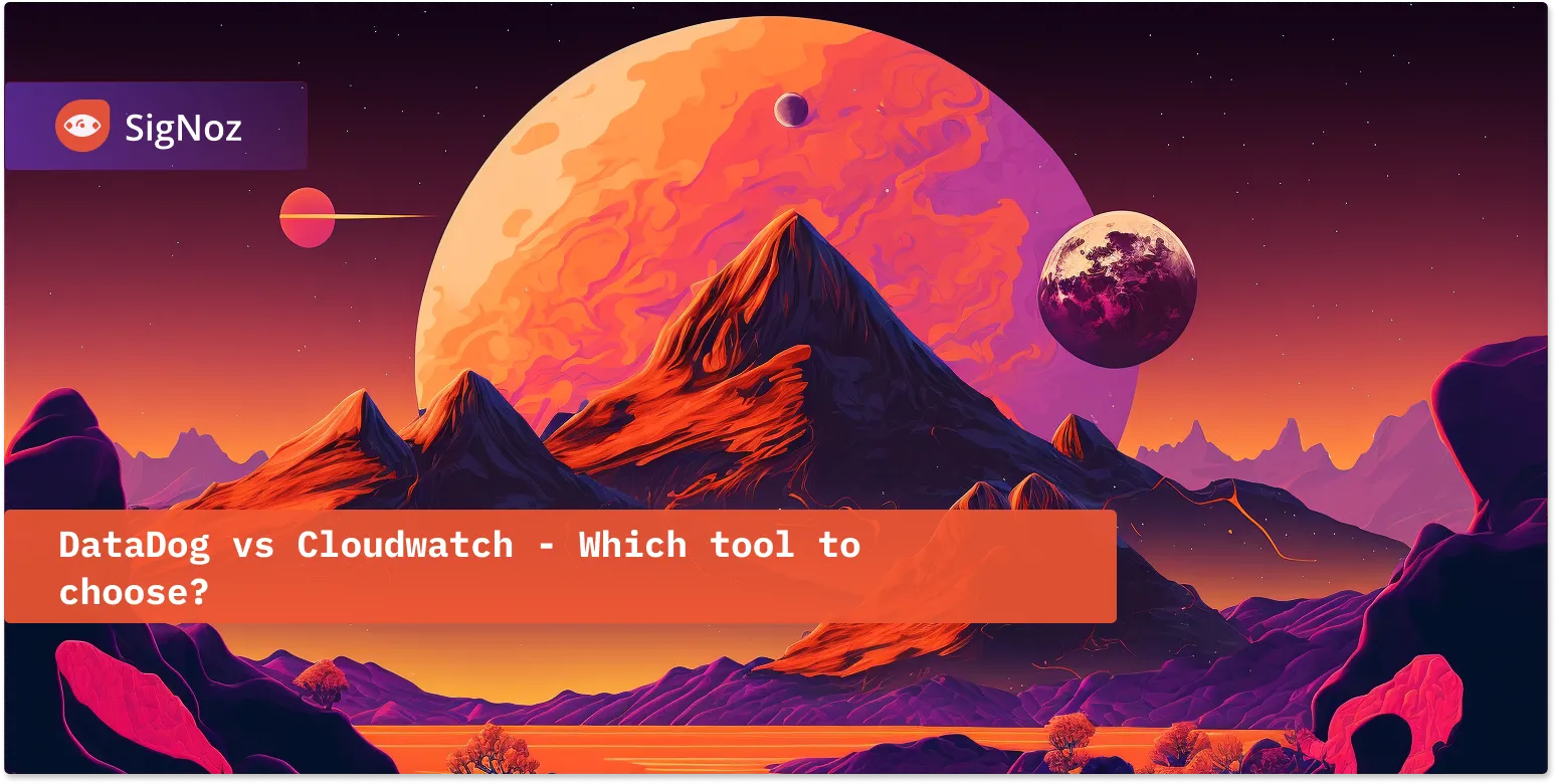 DataDog Vs Cloudwatch - Which Tool To Choose? | SigNoz