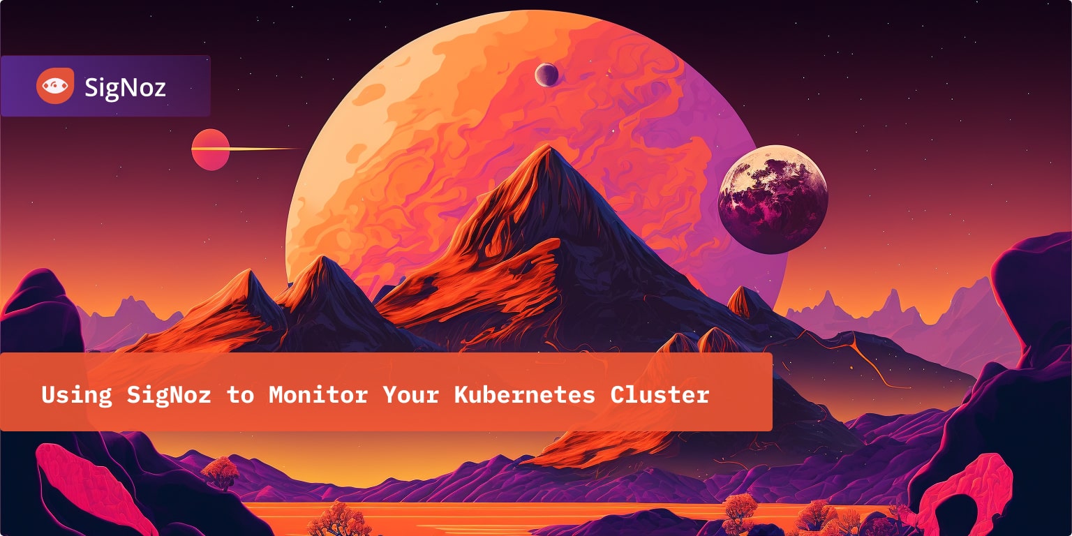 Using SigNoz To Monitor Your Kubernetes Cluster | SigNoz