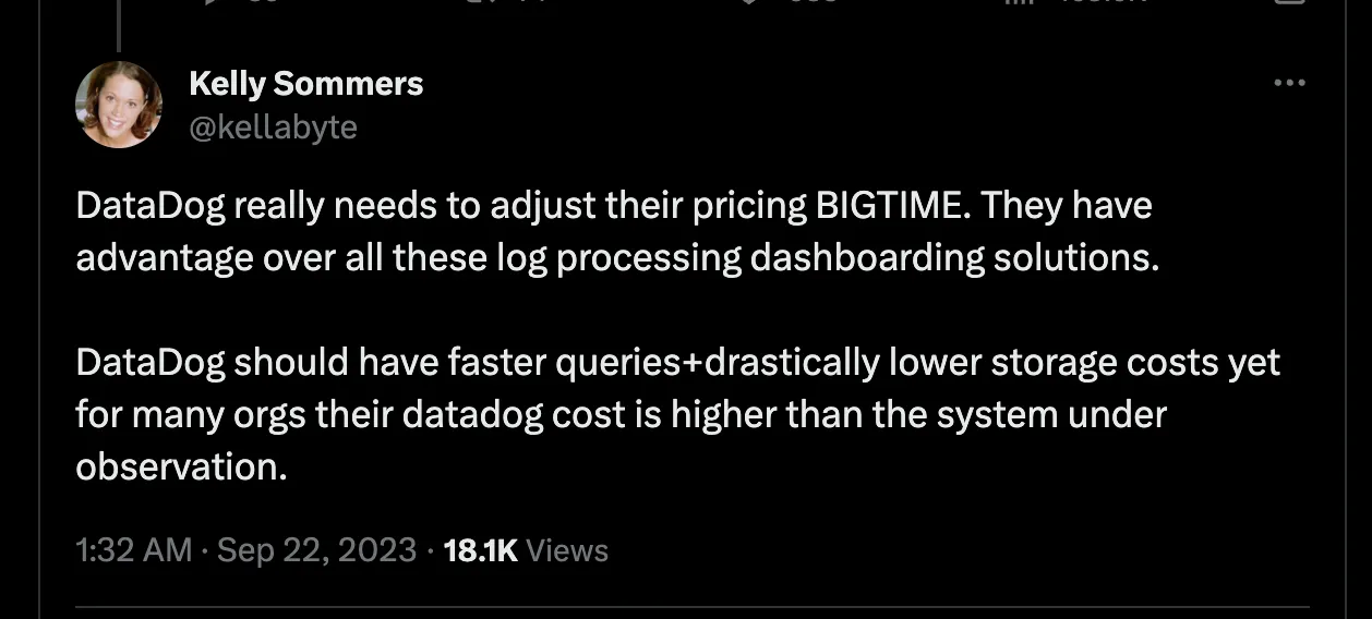 a tweet reading DataDog really needs to adjust their pricing BIGTIME. They have advantage over all these log processing dashboarding solutions.
DataDog should have faster queries+ drastically lower storage costs yet for many orgs their datadog cost is higher than the system under observation.