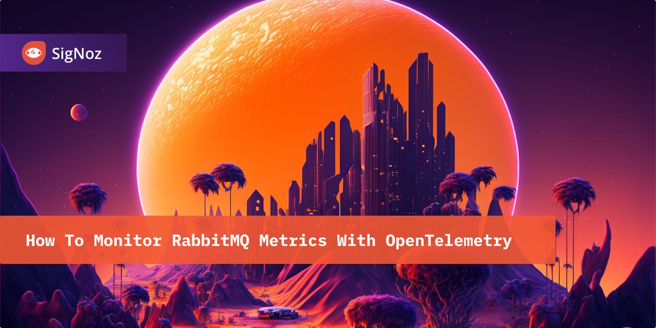 How To Monitor RabbitMQ Metrics With OpenTelemetry SigNoz